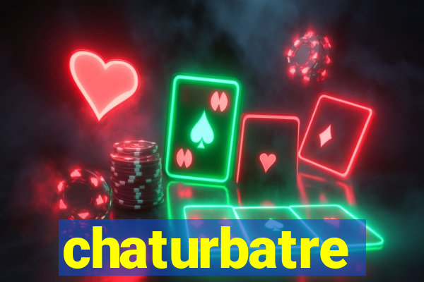 chaturbatre