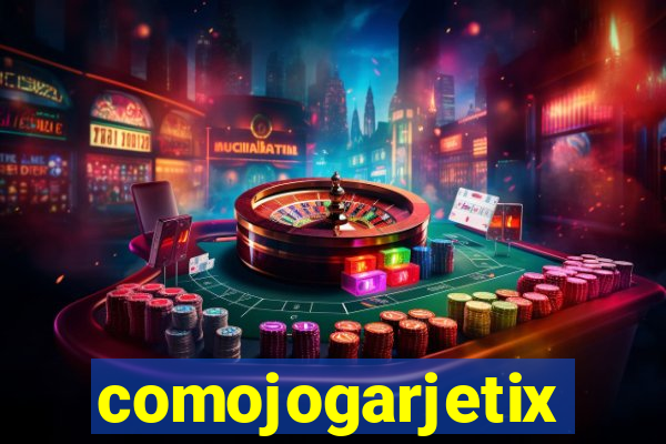 comojogarjetix