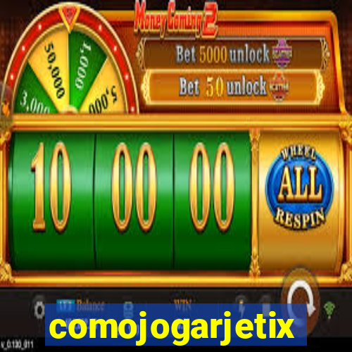 comojogarjetix