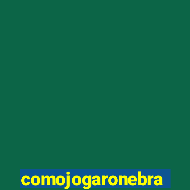 comojogaronebra