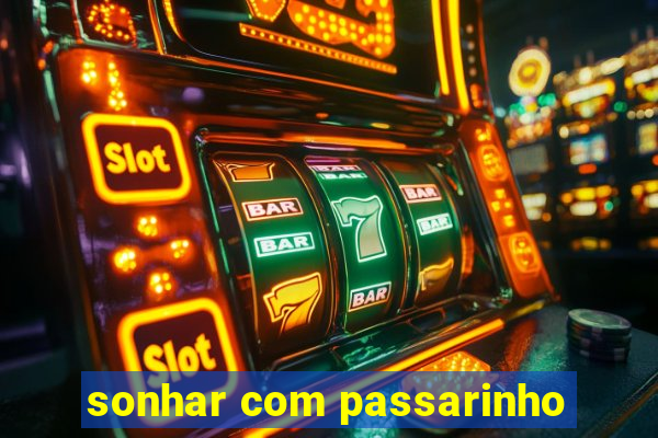 sonhar com passarinho