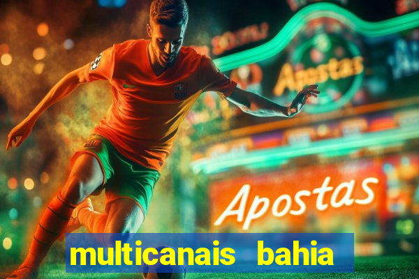 multicanais bahia ao vivo