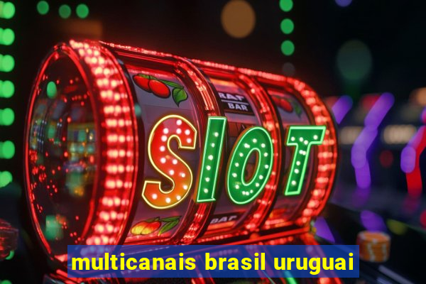 multicanais brasil uruguai