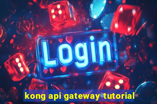 kong api gateway tutorial