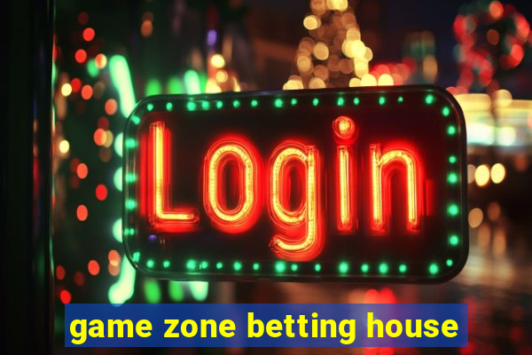 game zone betting house