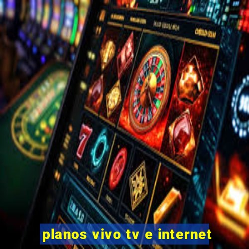 planos vivo tv e internet