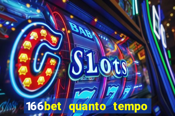 166bet quanto tempo demora para cair na conta