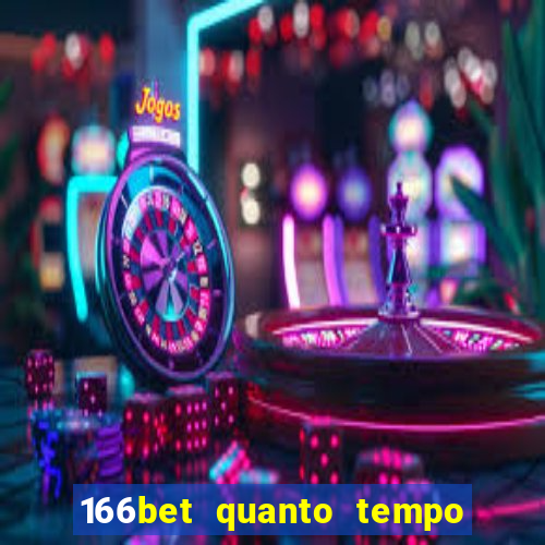 166bet quanto tempo demora para cair na conta