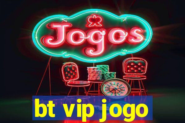 bt vip jogo