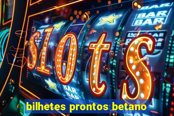 bilhetes prontos betano