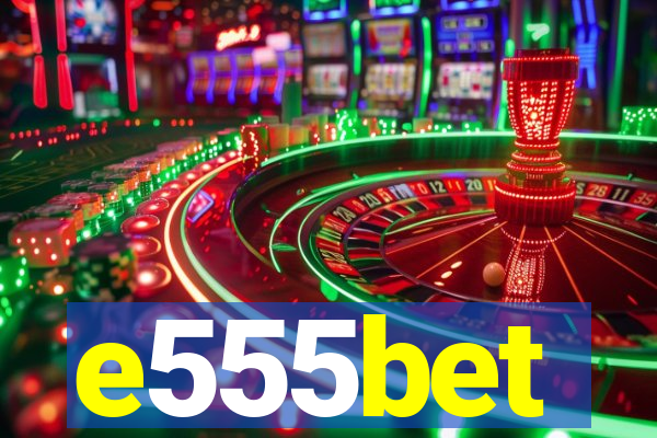 e555bet