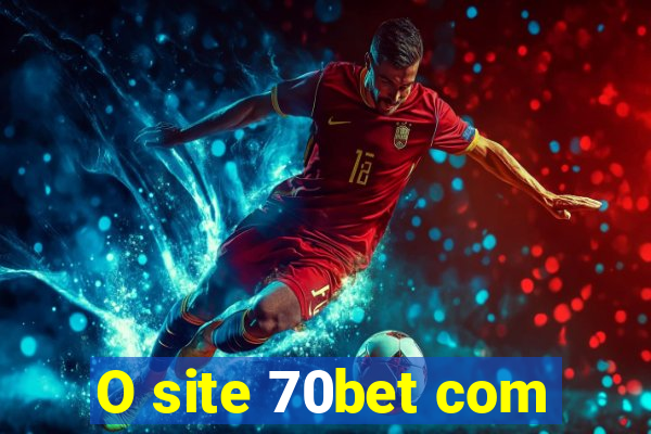 O site 70bet com