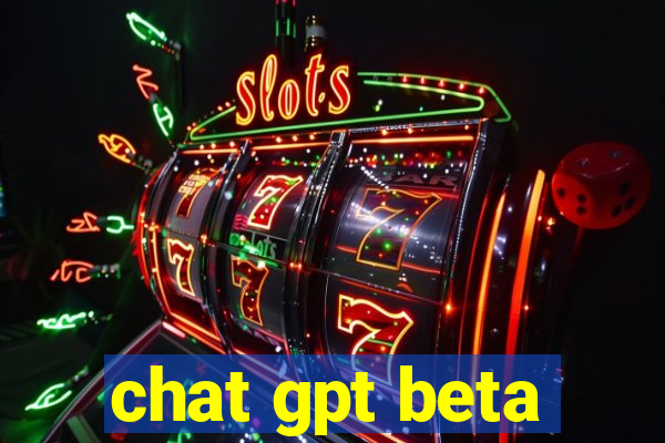 chat gpt beta