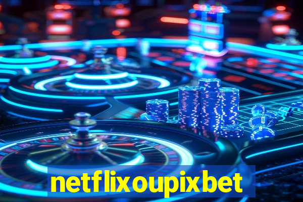 netflixoupixbet