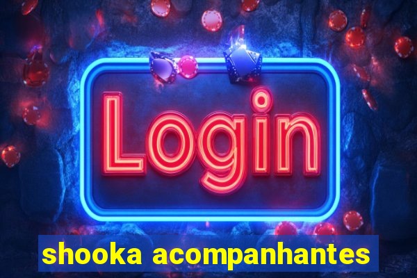 shooka acompanhantes