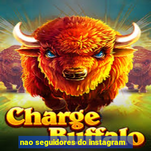 nao seguidores do instagram