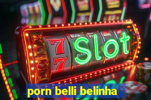 porn belli belinha