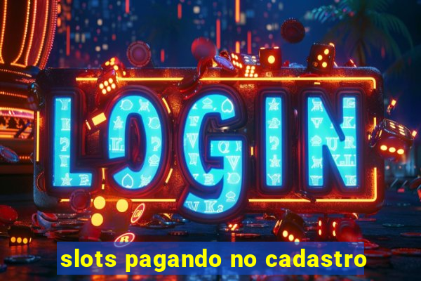 slots pagando no cadastro