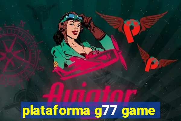 plataforma g77 game