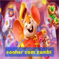 sonhar com zumbi