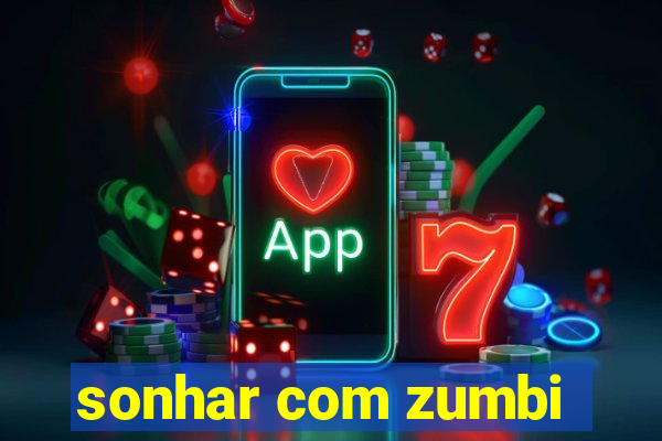 sonhar com zumbi