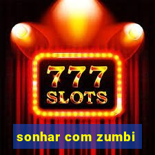 sonhar com zumbi