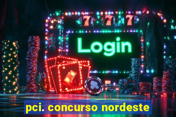 pci. concurso nordeste