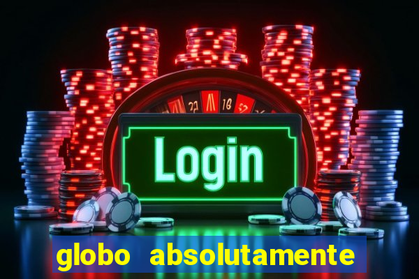 globo absolutamente sobretudo 2018