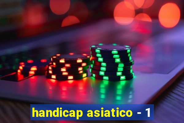 handicap asiatico - 1