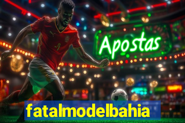 fatalmodelbahia