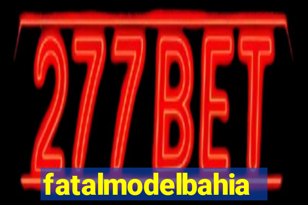 fatalmodelbahia