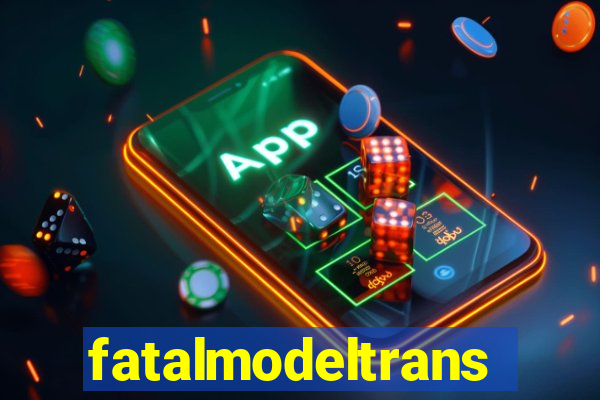 fatalmodeltrans