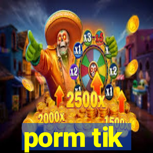 porm tik