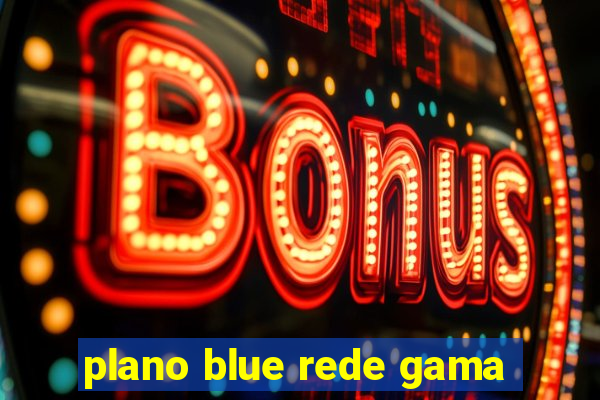 plano blue rede gama