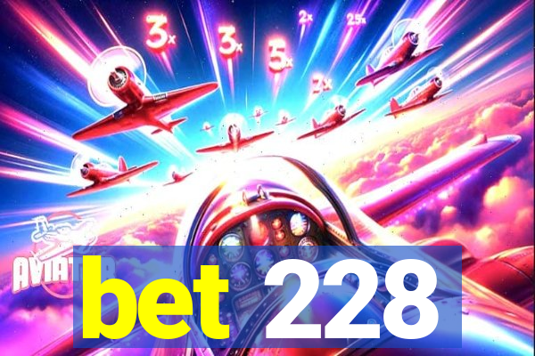 bet 228