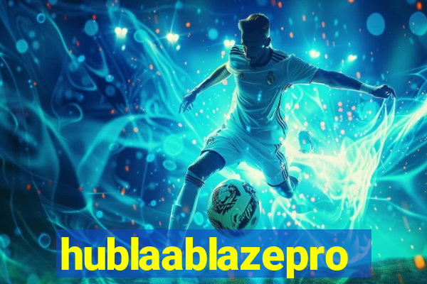 hublaablazepro