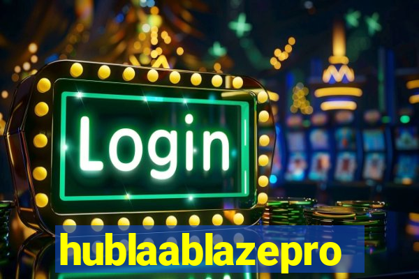 hublaablazepro