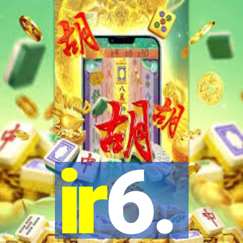 ir6.