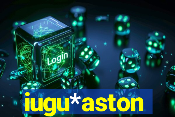 iugu*aston