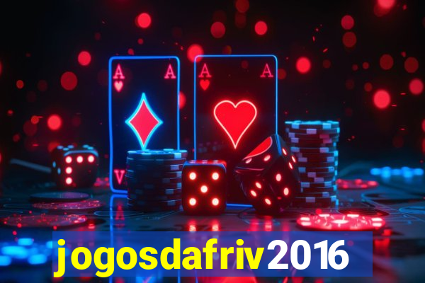 jogosdafriv2016