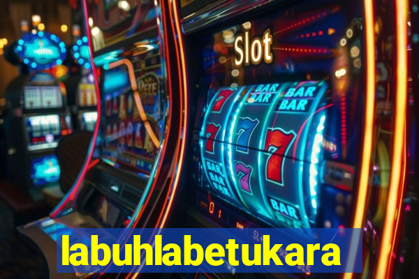 labuhlabetukara