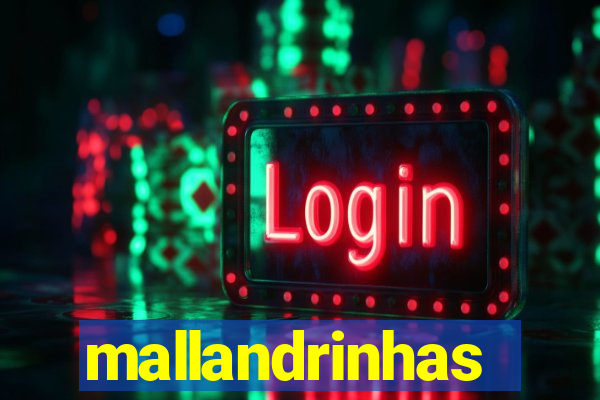 mallandrinhas