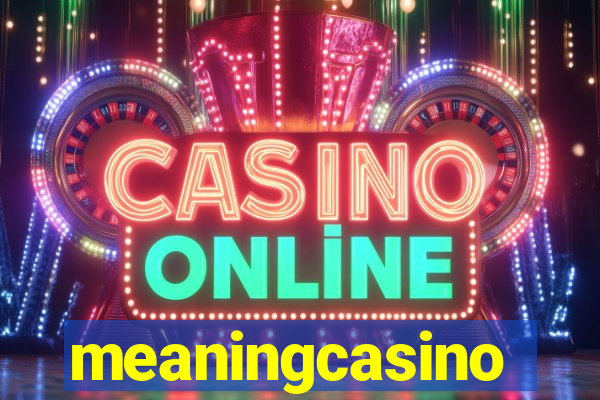 meaningcasino