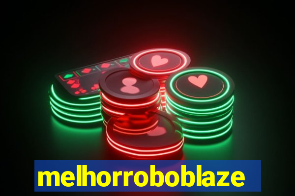 melhorroboblaze