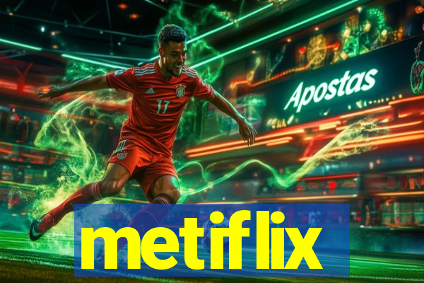 metiflix