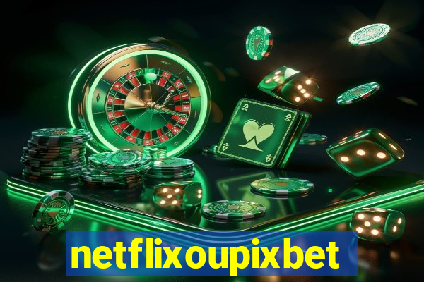 netflixoupixbet