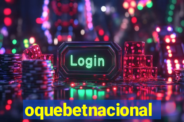 oquebetnacional