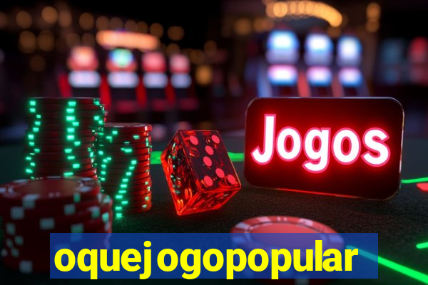 oquejogopopular