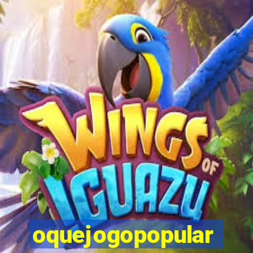 oquejogopopular