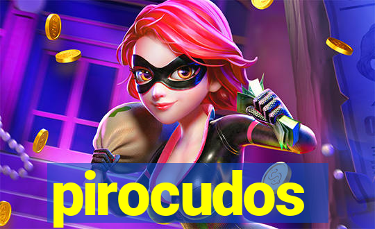 pirocudos